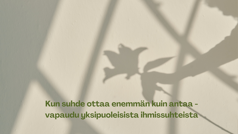Kun suhde ottaa enemmän kuin antaa - Vapaudu yksipuoleisista ihmissuhteista. by Omimo